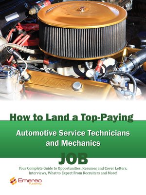 cover image of How to Land a Top-Paying Automotive Service Technicians and Mechanics Job: Your Complete Guide to Opportunities, Resumes and Cover Letters, Interviews, Salaries, Promotions, What to Expect From Recruiters and More! 